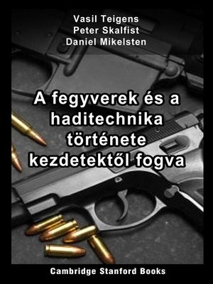 cover image of A fegyverek és a haditechnika története kezdetektől fogva